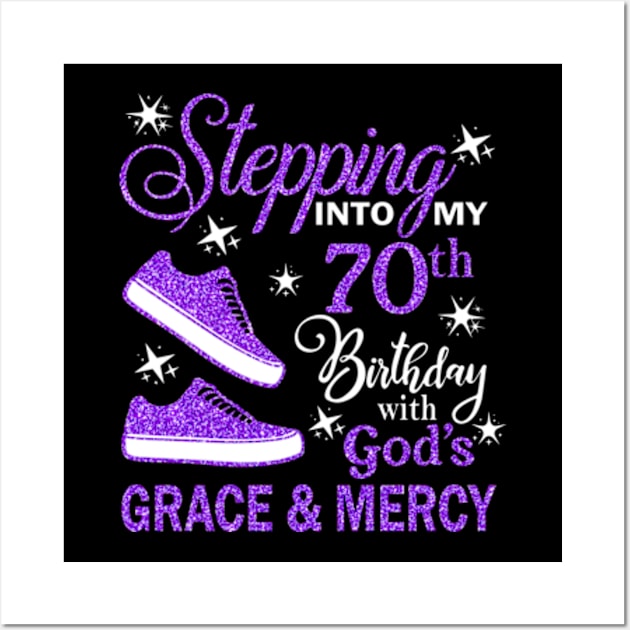 Stepping Into My 70th Birthday With God's Grace & Mercy Bday Wall Art by MaxACarter